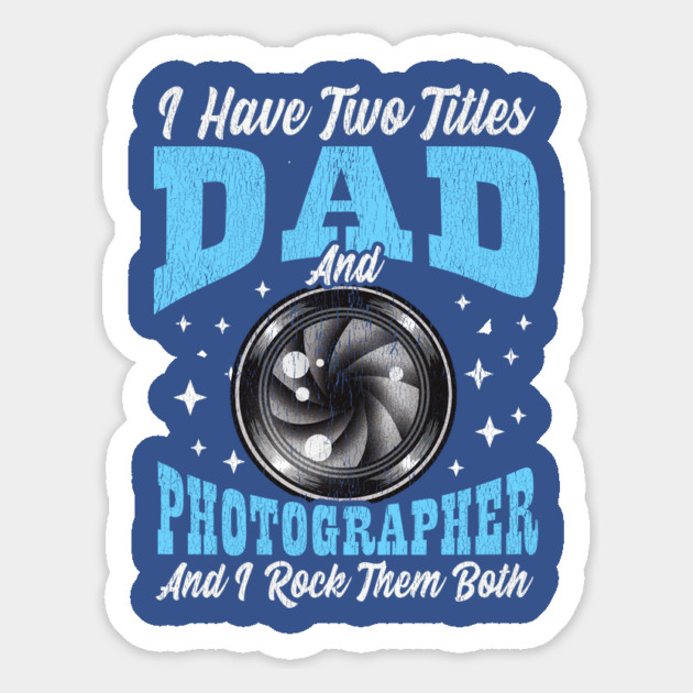 I Have Two Titles Dad and Photographer and I Rock Them Both Magnet by creative