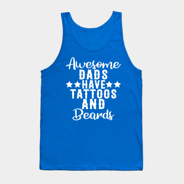 Awesome Dads Have Tattoos and Beards Funny Gift Tank Top by creative