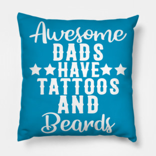 Awesome Dads Have Tattoos and Beards Funny Gift Pillow