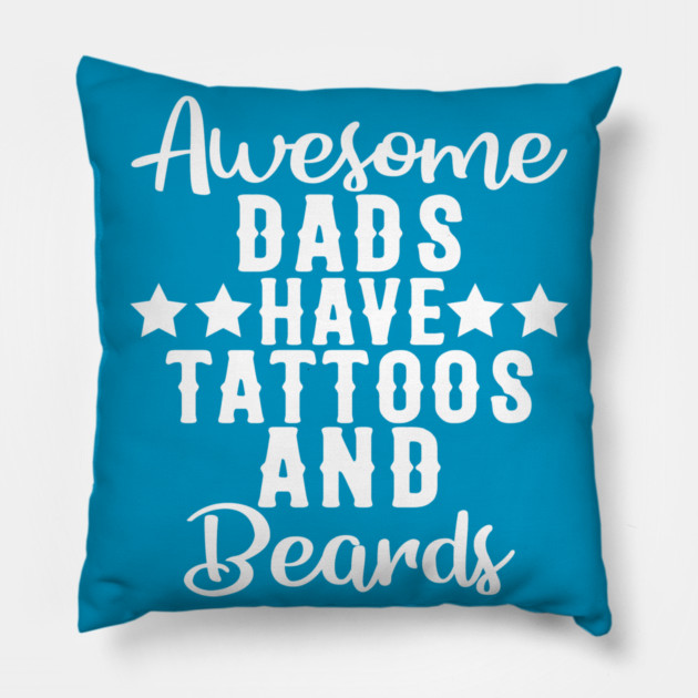 Awesome Dads Have Tattoos and Beards Funny Gift Pillow by creative