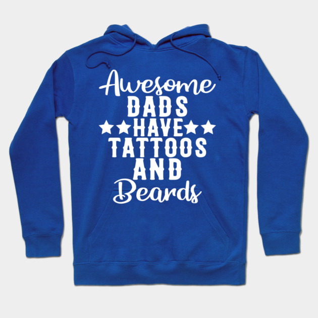 Awesome Dads Have Tattoos and Beards Funny Gift Hoodie by creative