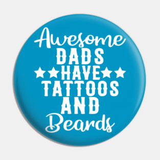 Awesome Dads Have Tattoos and Beards Funny Gift Pin
