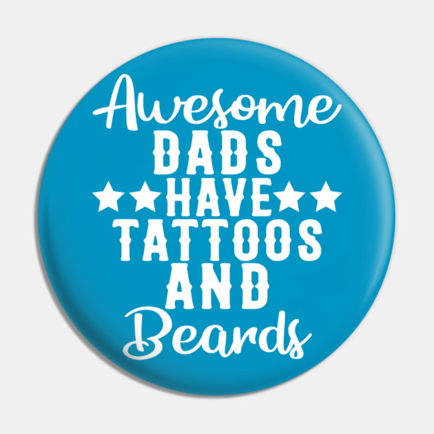 Awesome Dads Have Tattoos and Beards Funny Gift Pin by creative