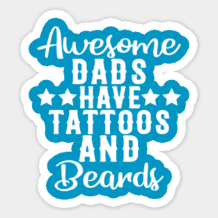Awesome Dads Have Tattoos and Beards Funny Gift Sticker