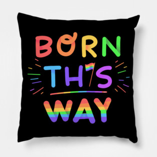 Born this way Rainbow Pride Gift Pillow