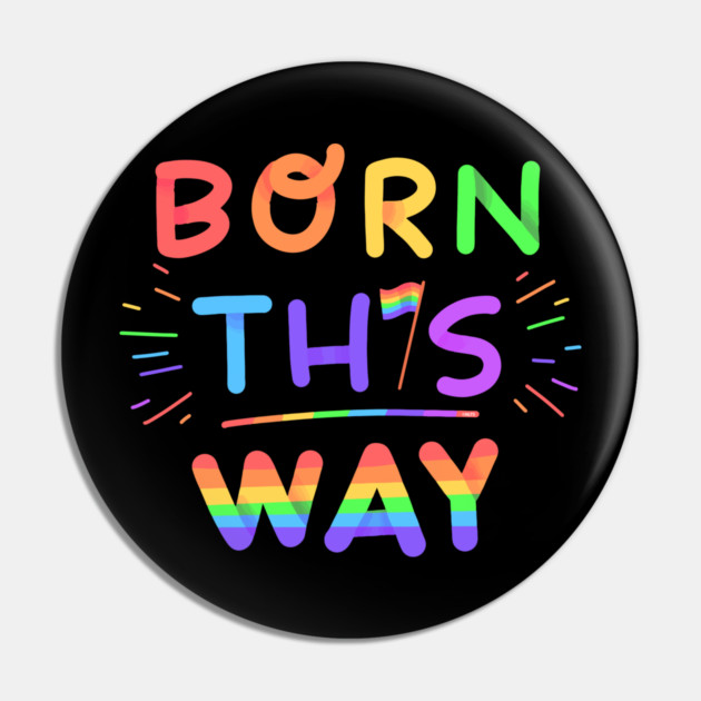 Born this way Rainbow Pride Gift Pin by creative