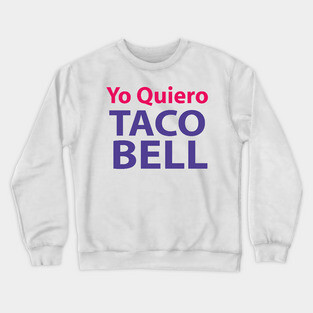YO QUIERO TACO BELL Crewneck Sweatshirt