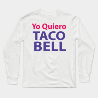YO QUIERO TACO BELL Long Sleeve T-Shirt