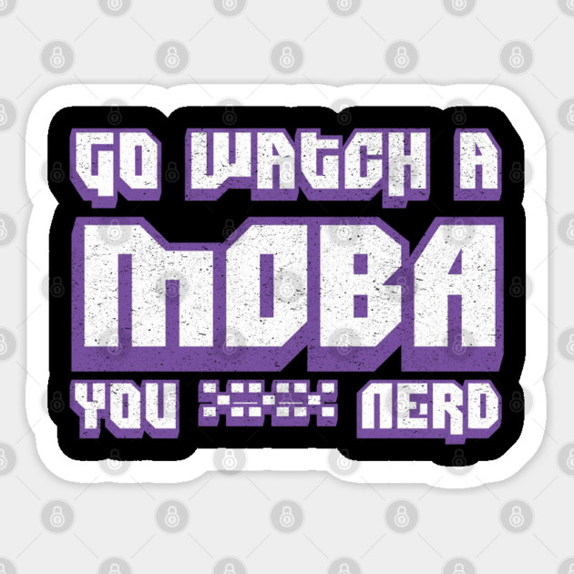 Go Watch A MOBA You Nerd Sticker by belownormal