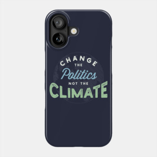 Climate Change Protest Motto Phone Case