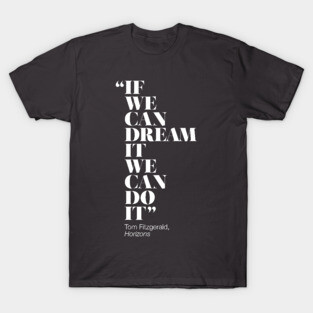 If We Can Dream It We Can Do It T-Shirt